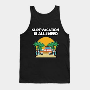 SURF VACATION IS ALL I NEED Tank Top